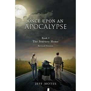 Once Upon an Apocalypse: Book 1 - The Journey Home - Revised Edition, Paperback - Jeff Motes imagine