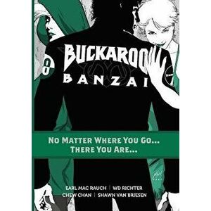 Buckaroo Banzai Tp Vol 02 No Matter Where You Go, Paperback - Earl Mac Rauch imagine