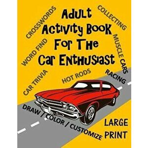 Adult Activity Book for the Car Enthusiast: Large Print Crosswords, Word Find, Car Trivia, Matching, Color and Customize and More, Paperback - Creativ imagine