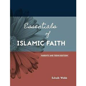 Essentials of Islamic Faith: For Parents and Teens, Paperback - Suhaib Webb imagine