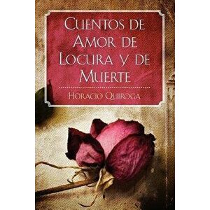 Cuentos de Amor de Locura Y de Muerte, Paperback - Horacio Quiroga imagine