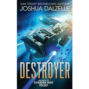 Destroyer: Book Three of the Expansion Wars Trilogy, Paperback - Joshua Dalzelle imagine