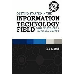 Getting Started in the Information Technology Field: With or Without a Technical Degree, Paperback - Gale R. Stafford imagine