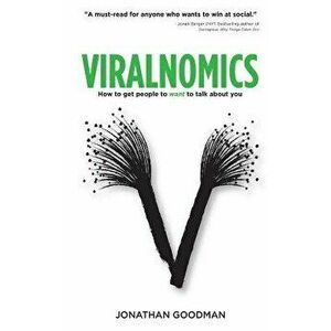 Viralnomics: How to Get People to Want to Talk about You, Paperback - Jonathan Goodman imagine