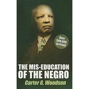 The MIS-Education of the Negro, Paperback - Carter G. Woodson imagine