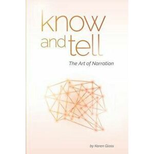 Know and Tell: The Art of Narration, Paperback - Karen Glass imagine