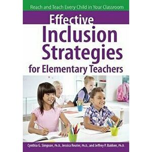 Effective Inclusion Strategies for Elementary Teachers: Reach and Teach Every Child in Your Classroom, Paperback - Cynthia Simpson imagine