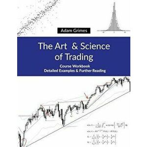 The Art and Science of Trading: Course Workbook, Paperback - Adam Grimes imagine