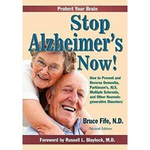 Stop Alzheimer's Now, Second Edition, Paperback (2nd Ed.) - Bruce Fife imagine