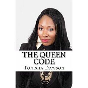 The Queen Code: Reigning & Ruling Your Personal Queendom, Paperback - Tonisha L. Dawson imagine