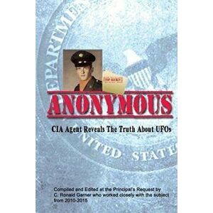 Anonymous: A Former CIA Agent Comes Out of the Shadows to Brief the White House about UFOs, Paperback - C. Ronald Garner imagine