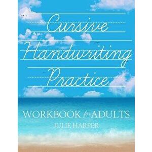 Cursive Handwriting Practice Workbook for Adults, Paperback - Julie Harper imagine