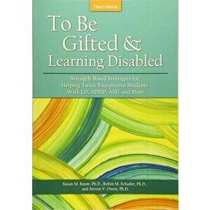 To Be Gifted and Learning Disabled: Strength-Based Strategies for Helping Twice-Exceptional Students with LD, ADHD, Paperback (3rd Ed.) - Susan Baum imagine
