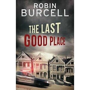The Last Good Place, Paperback - Robin Burcell imagine
