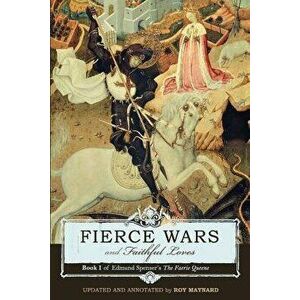 Fierce Wars and Faithful Loves: Book 1 of Edmund Spenser's the Faerie Queene, Paperback - Edmund Spenser imagine