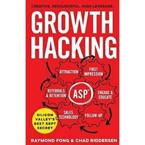 Growth Hacking: Silicon Valley's Best Kept Secret, Paperback - Raymond Fong imagine
