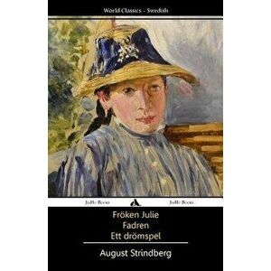 Fr'ken Julie/Fadren/Ett Dromspel (Swedish), Paperback - August Strindberg imagine