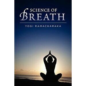 Science of Breath, Paperback - Yogi Ramacharaka imagine