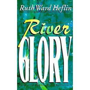 River Glory, Paperback - Ruth Ward Heflin imagine