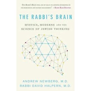The Rabbias Brain: Mystics, Moderns and the Science of Jewish Thinking, Paperback - Andrew Newberg imagine