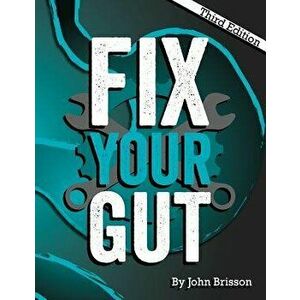 Fix Your Gut: The Definitive Guide to Digestive Disorders, Paperback - John W. Brisson imagine