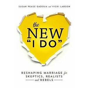 The New 'I Do': Reshaping Marriage for Skeptics, Realists and Rebels, Paperback - Susan Pease Gadoua imagine