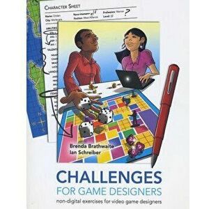 Challenges for Games Designers: Non-Digital Exercises for Video Game Designers, Paperback - MS Brenda L. Brathwaite imagine