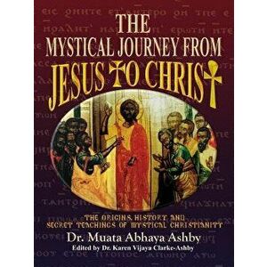 The Mystical Journey from Jesus to Christ, Paperback (2nd Ed.) - Muata Ashby imagine