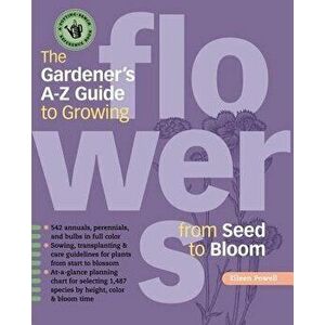 The Gardener's A-Z Guide to Growing Flowers from Seed to Bloom, Paperback - Eileen Powell imagine