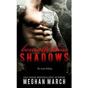 Beneath These Shadows, Paperback - Meghan March imagine