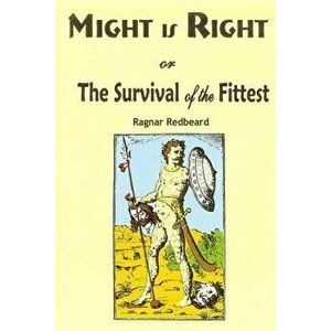 Might Is Right: Or the Survival of the Fittest, Paperback - Ragnar Redbeard imagine