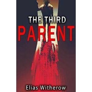 The Third Parent, Paperback - Elias Witherow imagine