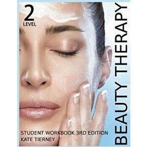 Beauty Therapy Level 2 Student Workbook: 3, 000 Revision Questions, Paperback - Kate Tierney imagine