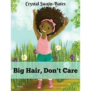 Big Hair, Don't Care, Hardcover - Crystal Swain-Bates imagine