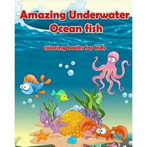 Amazing Underwater Ocean Fish Coloring Books for Kids: Life Under the Sea: Ocean Kids Coloring Book (Super Fun Coloring Books for Kids) (Coloring Book imagine