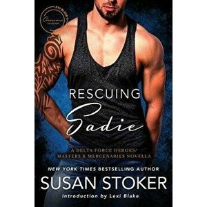 Rescuing Sadie: A Delta Forces Heroes/Masters and Mercenaries Novella, Paperback - Susan Stoker imagine
