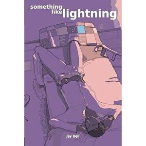 Something Like Lightning, Paperback - Jay Bell imagine