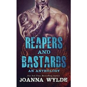 Reapers and Bastards: A Reapers MC Anthology, Paperback - Joanna Wylde imagine