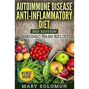 Autoimmune Disease Anti-Inflammatory Diet: Simple Steps to Lifetime Relief, Paperback - Mary Solomon imagine