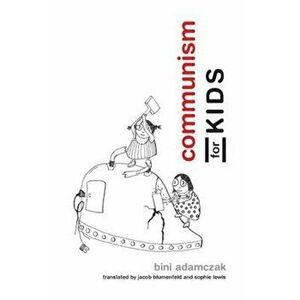 Communism for Kids, Paperback - Bini Adamczak imagine