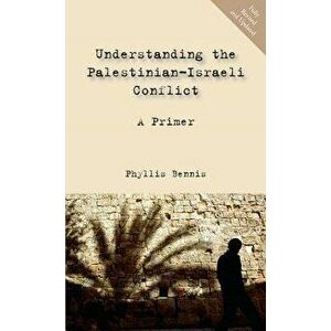 Understanding the Palestinian-Israeli Conflict: A Primer, Paperback - Phyllis Bennis imagine