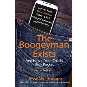 The Boogeyman Exists; And He's in Your Child's Back Pocket (2nd Edition): Internet Safety Tips & Technology Tips for Keeping Your Children Safe Online imagine