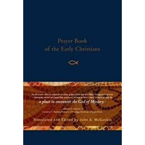 Prayer Book of the Early Christians, Paperback - John A. McGuckin imagine