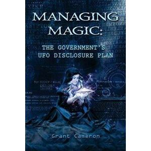 Managing Magic: The Government's UFO Disclosure Plan, Paperback - Grant R. Cameron imagine