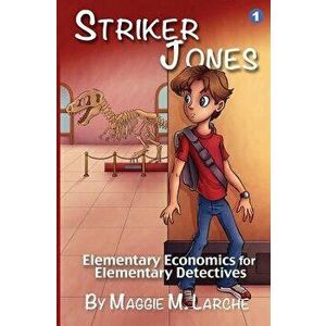 Striker Jones: Elementary Economics for Elementary Detectives, Paperback (2nd Ed.) - Maggie M. Larche imagine
