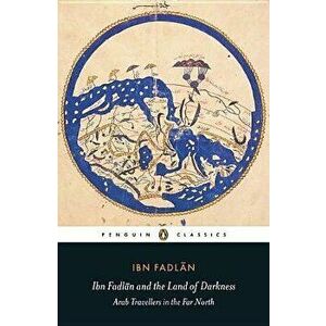 Ibn Fadlan and the Land of Darkness: Arab Travellers in the Far North, Paperback - IbnFadlan imagine