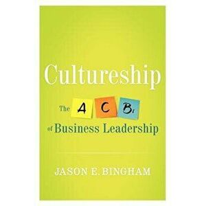 Cultureship: The ABCs of Business Leadership, Paperback - Jason Bingham imagine