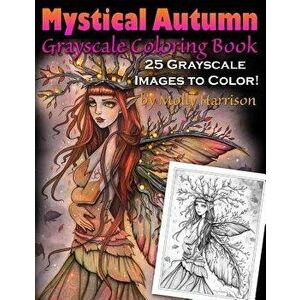 Mystical Autumn Grayscale Coloring Book: Witches, Fairies and More!, Paperback - Molly Harrison imagine