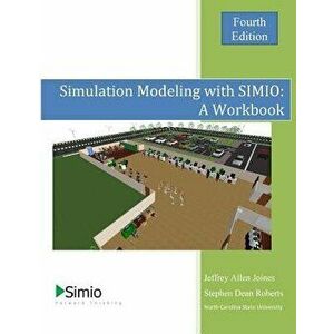 Simulation Modeling with Simio: A Workbook: 4th Edition - Economy, Paperback - Jeffrey Allen Joines imagine