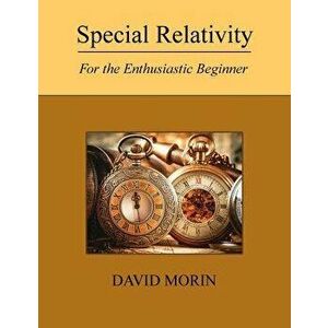 Special Relativity: For the Enthusiastic Beginner, Paperback - David J. Morin imagine
